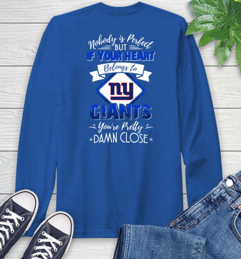 NFL Football New York Giants Nobody Is Perfect But If Your Heart Belongs To Giants You're Pretty Damn Close Shirt Long Sleeve T-Shirt 11