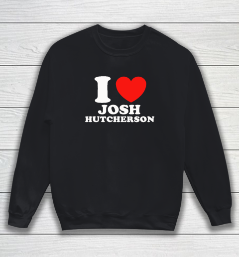 I Love Josh Hutcherson Sweatshirt