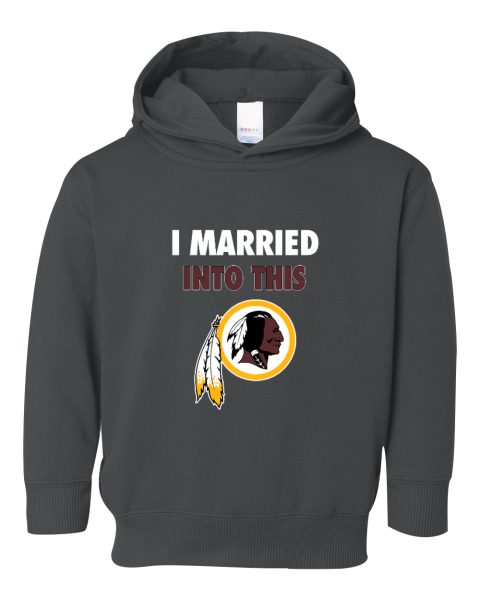 I Married Into This Washington Redskins Toddler Pullover Fleece Hoodie