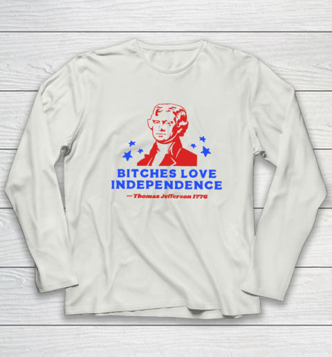 Bitches Love Independence Funny Founding Fathers 4th of July Long Sleeve T-Shirt 7