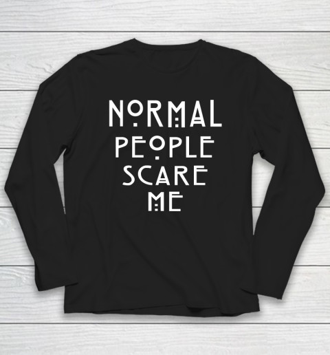 Normal People Scare Me Funny Long Sleeve T-Shirt
