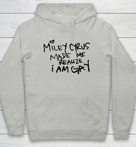 Miley Cyrus tshirt  Miley Cyrus Made Me Realize I Am Gay Youth Hoodie