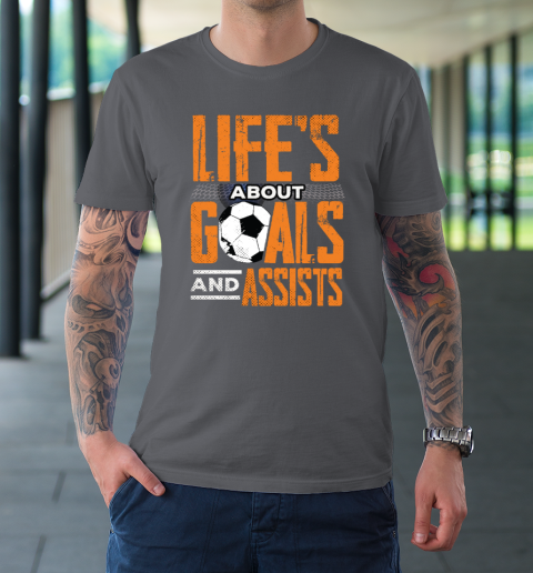 Life's About Goals And Assists Football Player Soccer Fan T-Shirt 6