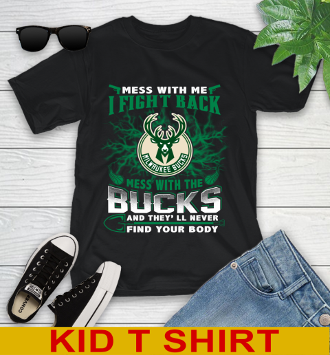 NBA Basketball Milwaukee Bucks Mess With Me I Fight Back Mess With My Team And They'll Never Find Your Body Shirt Youth T-Shirt