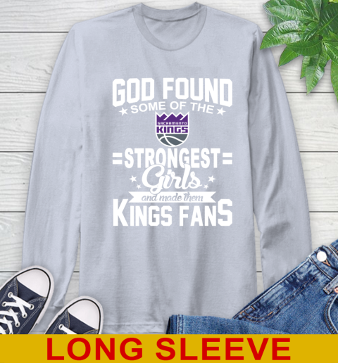Sacramento Kings NBA Basketball God Found Some Of The Strongest Girls Adoring Fans Long Sleeve T-Shirt 6