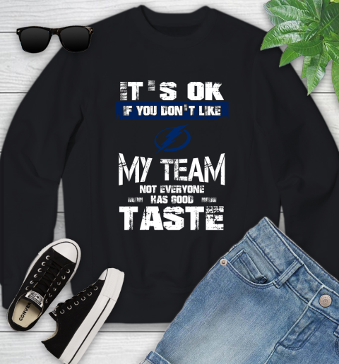 Tampa Bay Lightning NHL Hockey It's Ok If You Don't Like My Team Not Everyone Has Good Taste Youth Sweatshirt