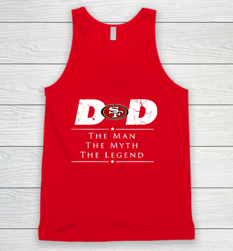 San Francisco 49ers NFL Football Dad The Man The Myth The Legend Tank Top 5