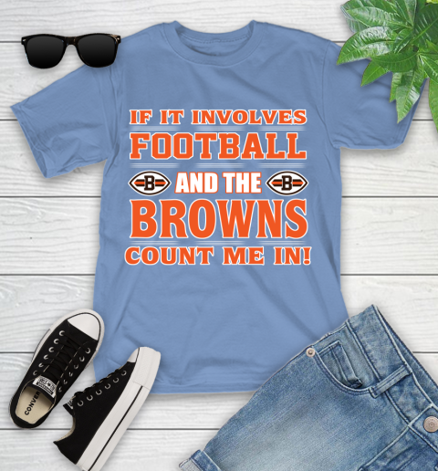 NFL If It Involves Football And The Cleveland Browns Count Me In Sports Youth T-Shirt 11