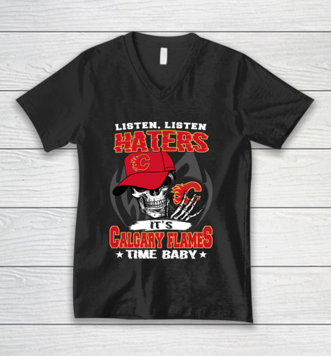 Listen Haters It is FLAMES Time Baby NHL V-Neck T-Shirt