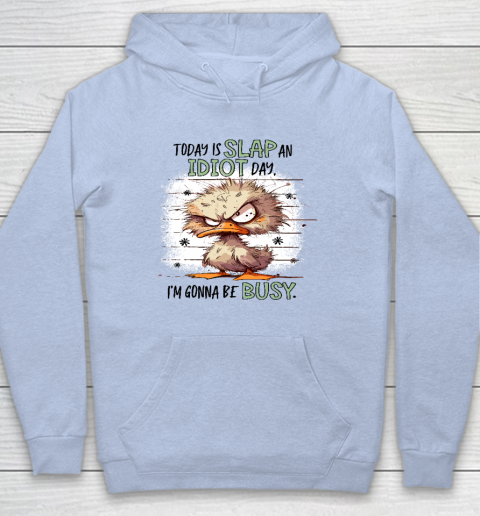 Today Is Slap An Idiot Day I'm Gonna Be Busy Hoodie 5
