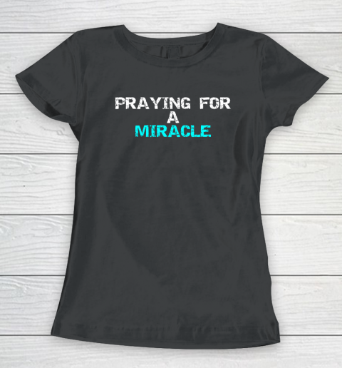 Praying For A Miracle Women's T-Shirt