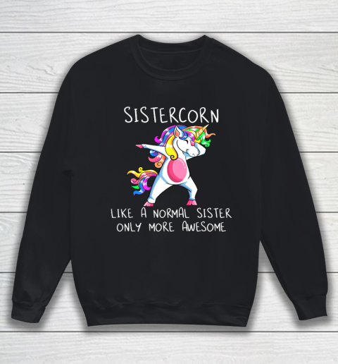 Unicorn Dabbing Sistercorn Like A Sister Only More Awesome Sweatshirt