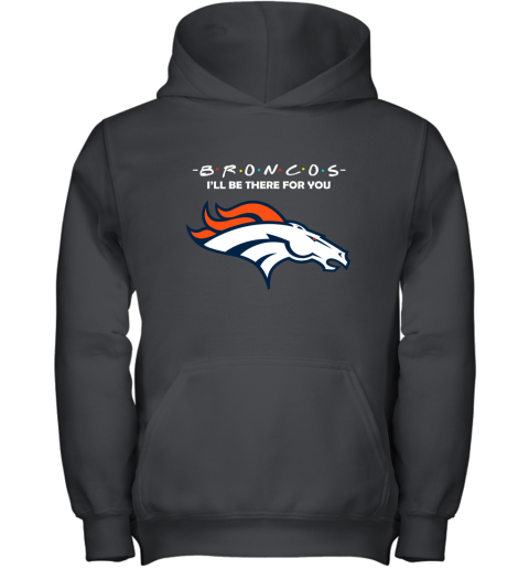 I'll Be There For You Denver Broncos Friends Movie NFL Youth Hoodie