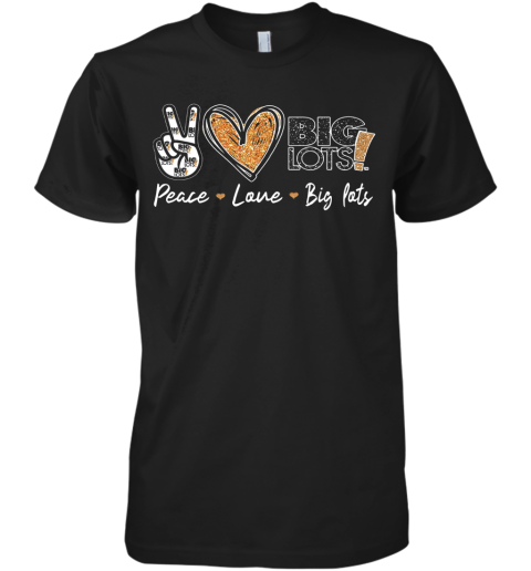 Peace Love Big Lots Premium Men's T-Shirt