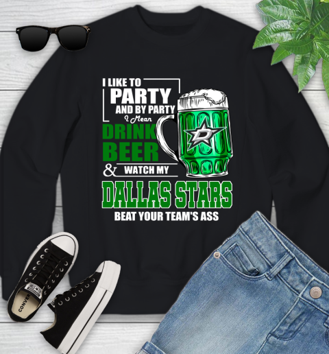 NHL I Like To Party And By Party I Mean Drink Beer And Watch My Dallas Stars Beat Your Team's Ass Hockey Youth Sweatshirt