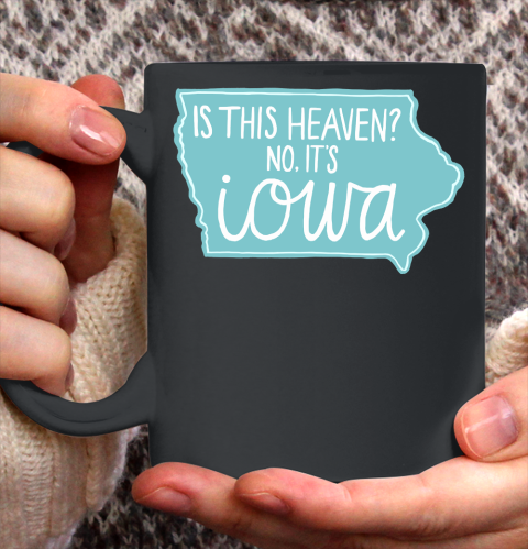 Is This Heaven Shirt  No, It's Iowa Ceramic Mug 11oz