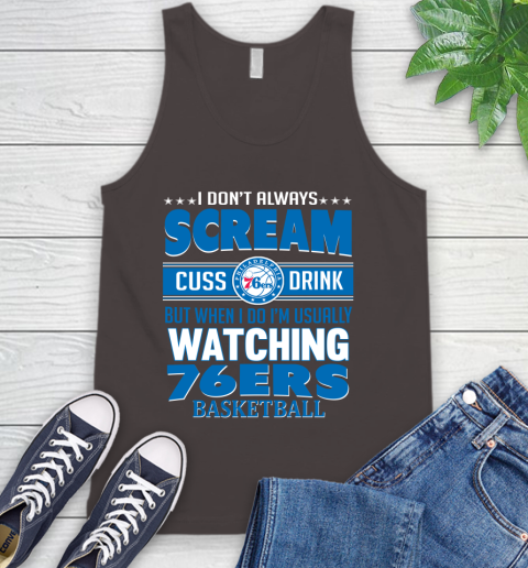 Philadelphia 76ers NBA Basketball I Scream Cuss Drink When I'm Watching My Team Tank Top 6
