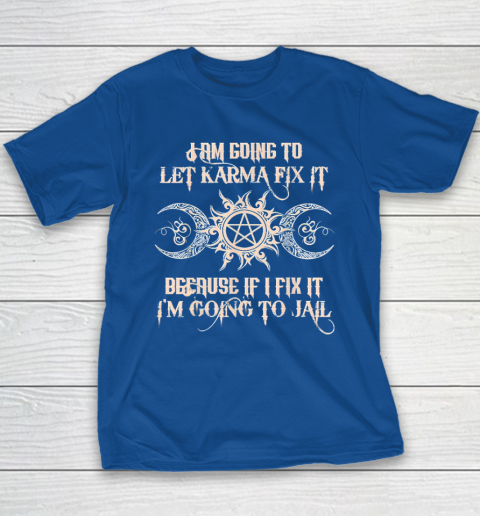 Witch  I'm Going To Let Karma Fix It Because If I Fix It Youth T-Shirt 6