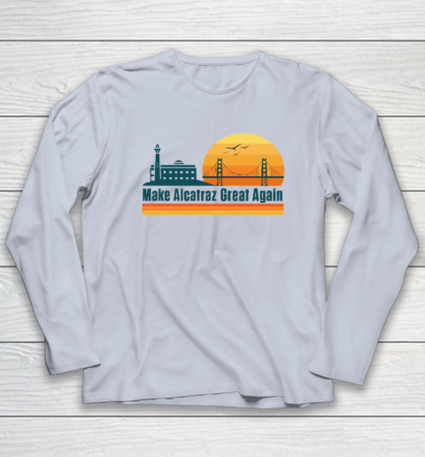 Make Alcatraz Great Again SF Rock ALCATRAZ Long Sleeve T-Shirt 4