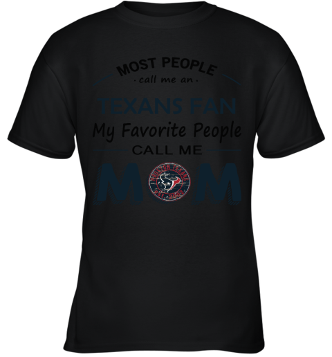 Most People Call Me Houston Texans Fan Football Mom Youth T-Shirt