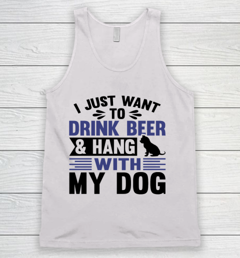 Beer Lover Funny Shirt I Just Want To Drink Beer And Hang With My Dog  Humour Funny with Black Dog Tank Top