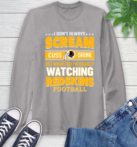 Washington Redskins NFL Football I Scream Cuss Drink When I'm Watching My Team Long Sleeve T-Shirt 6