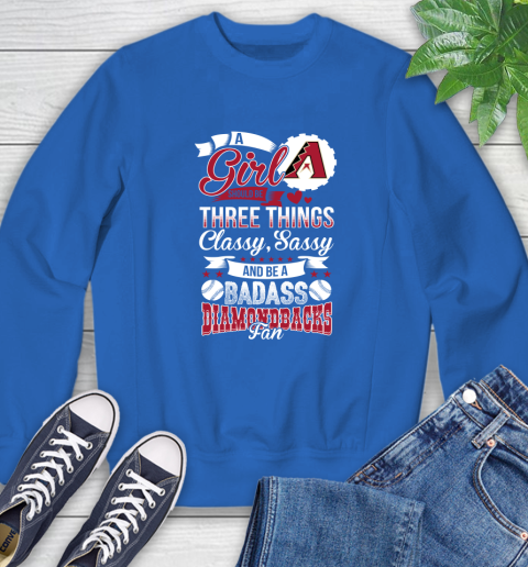 Arizona Diamondbacks MLB Baseball A Girl Should Be Three Things Classy Sassy And A Be Badass Fan Sweatshirt 9