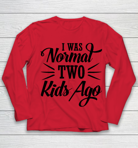 I was normal two kids ago Mother's Day Gift Youth Long Sleeve 7