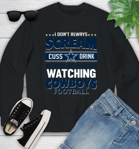 Dallas Cowboys NFL Football I Scream Cuss Drink When I'm Watching My Team Youth Sweatshirt