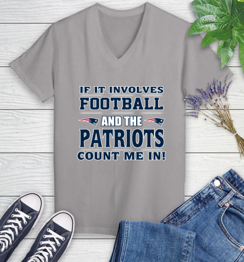 NFL If It Involves Football And The New England Patriots Count Me In Sports Women's V-Neck T-Shirt 4