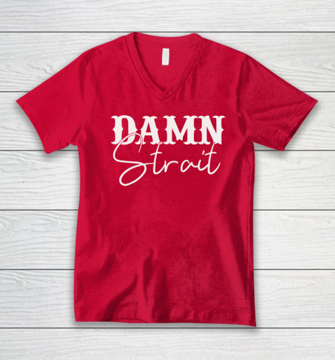 Damn Strait V-Neck T-Shirt 5