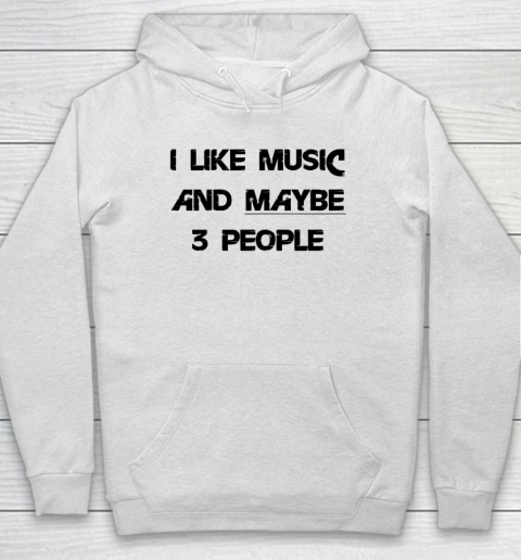 I Like Music and Maybe 3 People Graphic Tee Funny Saying Hoodie