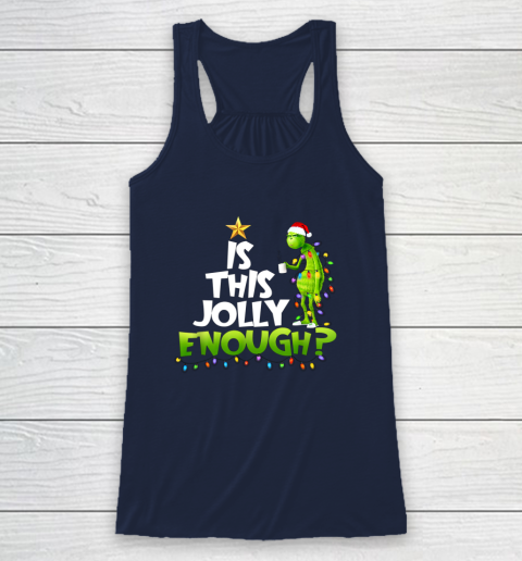 Grinch Is this jolly enough Noel merry christmas Racerback Tank 8