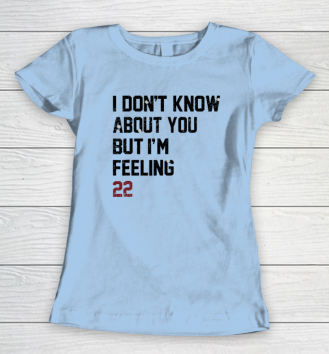 I Don't Know About You But I'm Feeling 22 Women's T-Shirt 4