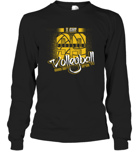 I Got 99 Problems Volleyball Solves All Of'em Long Sleeve T-Shirt I Got 99 Problems Volleyball Solves All Of'em Long Sleeve T-Shirt