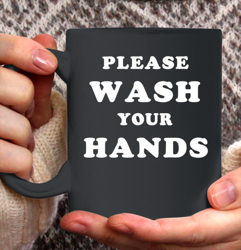 Please Wash Your Hands Funny Ceramic Mug 11oz