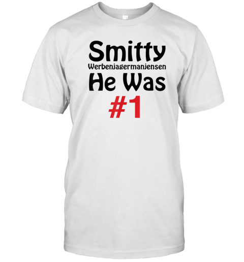 Smitty Werbenjagermanjensen He Was 1 T-Shirt