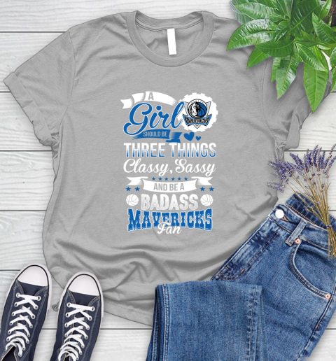 Dallas Mavericks NBA A Girl Should Be Three Things Classy Sassy And A Be Badass Fan Women's T-Shirt 5