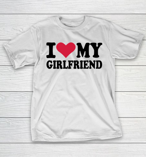 I Heart My Girlfriend  I Love My Girlfriend Funny T-Shirt