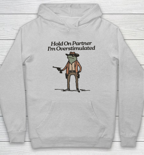 Hold On Partner I'm Overstimulated Cowboy Frog Vintage Hoodie 4
