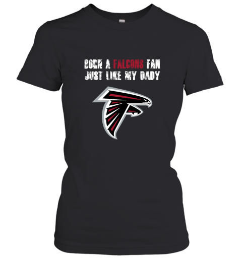 Atlanta Falcons Born A Falcons Fan Just Like My Daddy Women's T-Shirt