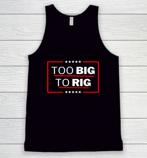 Too Big To Rig Saying Trump 2024 Funny Trump Quote Tank Top