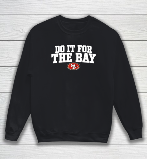 Do It For The Bay Sweatshirt