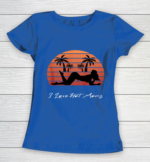 I Love Hot Moms Shirt MILF Cougar TShirt Beach Women's T-Shirt 8