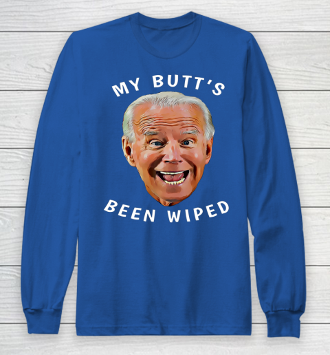 Funny Biden Gaffe From Our Leader My Butt s Been Wiped Long Sleeve T-Shirt 6