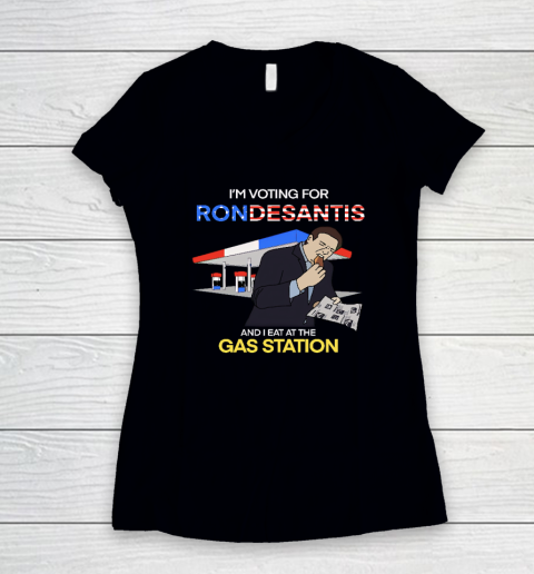 I'm Voting For Ron Desantis And I Eat At The Gas Station Women's V-Neck T-Shirt