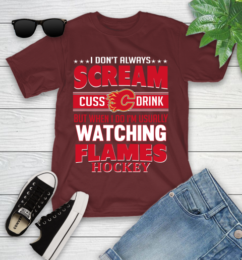 Calgary Flames NHL Hockey I Scream Cuss Drink When I'm Watching My Team Youth T-Shirt 14