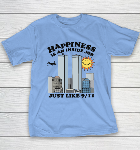 Happiness Is An Inside Job Just Like 9 11 Youth T-Shirt 8