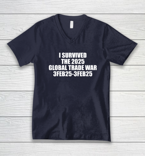 I Survived The 2025 Global Trade War 3Feb25 V-Neck T-Shirt 2