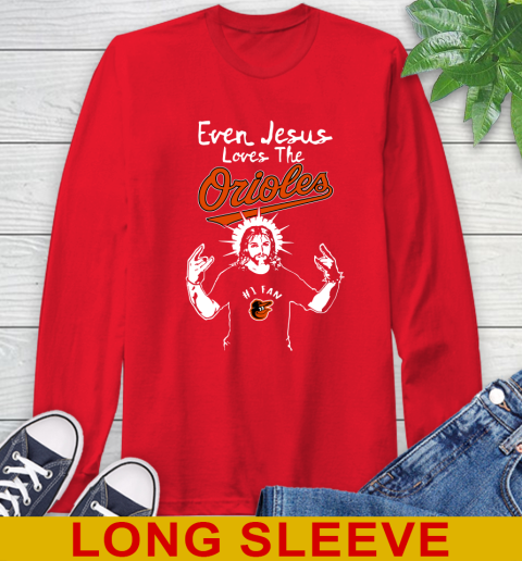 Baltimore Orioles MLB Baseball  Even Jesus Loves The Orioles Shirt Long Sleeve T-Shirt 12